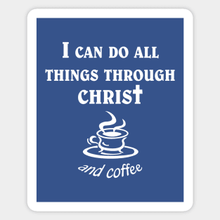 All Things Through Christ and Coffee Sticker